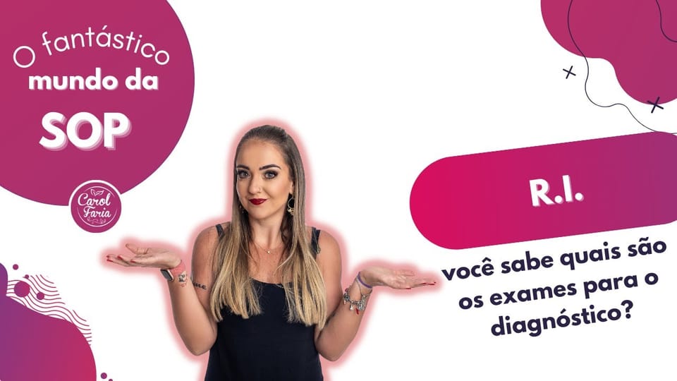 Carol Faria no vídeo Você sabe quais são os exames para o diagnóstico da RI?