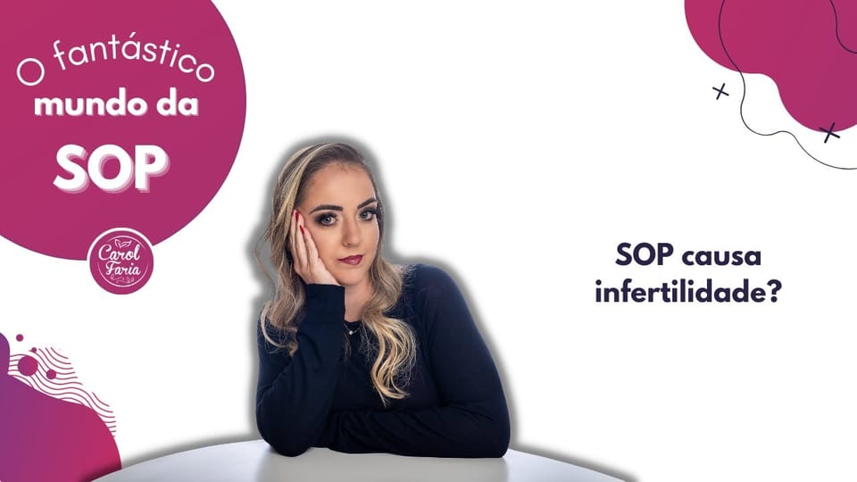 Carol Faria no vídeo SOP causa infertilidade?